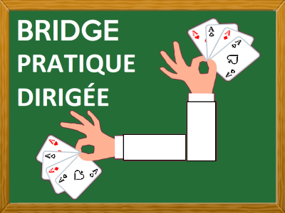 ​​​​​​​PRATIQUE DIRIGÉE DE BRIDGE